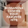 Your Body [Originally Performed By Christina Aguilera] Bossa Nova Version