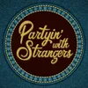 Partyin' with Strangers