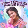 I Don't Want to Hold Ur Baby