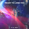 About Ready to Lose You Song
