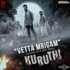 About Vetta Mrigam From "Kuruthi" Song