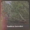 About Goddess Interdict Song