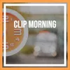 Clip Morning