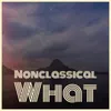 About Nonclassical What Song