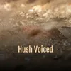 Hush Voiced