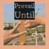 About Prevail Until Song