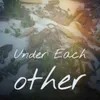 About Under Each Other Song
