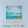 About Increases Powerfulness Song