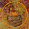 About Human Fighter Song