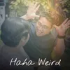 About Haha Weird Song