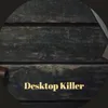 About Desktop Killer Song