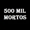 500 Mil Mortos