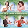 About Sole cuore hangover Song