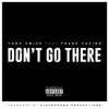 About Don't Go There Song