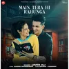 About Mai Tera Hi Rahunga Song