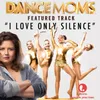 About I Love Only Silence From "Dance Moms" Song