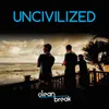 About Uncivilized Original Theme from Clean Break Song