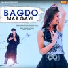 About Bagdo Mar Gayi Song