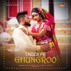 About Tagdi Pe Ghungroo Song