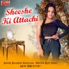 About Sheeshe Ki Attachi Song