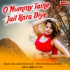 About O Mummy Taine Jail Kara Diye Song