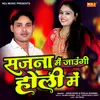 About Sajan Mein Jaungi Holi Me Song