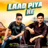 About Laad Piya Ke Song