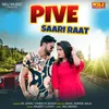 About Pive Saari Raat Song