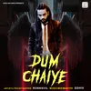 About Dum Chaiye Song