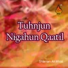 Tuhnjun Nigahun Qaatil