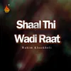 Shaal Thi Wadi Raat