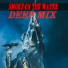 About Smoke on the water / Deep mix Song