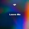 About Leave Me Song