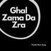 About Ghal Zama Da Zra Song