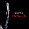 There Is No One Else