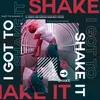 I Got to Shake It