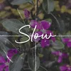 Slow