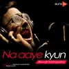 Na Aaye Kyun