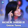 Nazar Me Sharabi De
