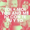 About Toi + Moi / You and Me / Io con te / Tú y Yo International Version Song
