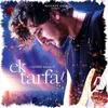 About Ek Tarfa Song