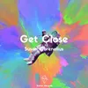 About Get Close Song