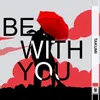 Be with you