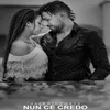 About Nun Ce Credo Song