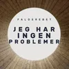 Jeg Har Ingen Problemer