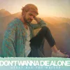 About Don't Wanna Die Alone Song