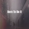 Born to Do