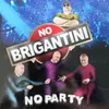 No Brigantini no party