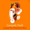 About Ganpati Aarti Ganapati Teri Pooja Karu Main Song