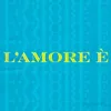 About L' amore è Song